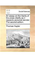 An Essay on the Liberty of the Press Chiefly as It Respects Personal Slander. the Second Edition.