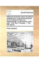 National Crimes the Cause of National Punishments. a Discourse Delivered in the Cathedral Church of Peterborough, on the Fast-Day, Feb
