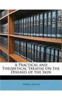 A Practical and Theoretical Treatise on the Diseases of the Skin