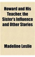 Howard and His Teacher, the Sister's Influence and Other Stories
