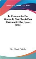 Le Chansonnier Des Graces, Et Airs Choisis Pour Chansonnier Des Graces (1812)