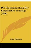 Die Vasensammlung Der Kaiserlichen Ermitage (1906): (German)