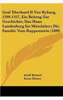 Graf Eberhard II Von Kyburg, 1299-1357, Ein Beitrag Zur Geschichte; Das Haus Landenberg Im Mittelalter; Die Familie Vom Rappenstein (1899)