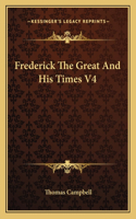 Frederick The Great And His Times V4: (English)