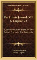 The Private Journal of F. S. Larpent V2: Judge Advocate General of the British Forces in the Peninsula