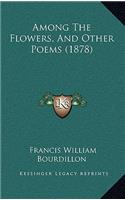 Among The Flowers, And Other Poems (1878)