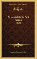An Inquiry Into The Parsi Religion (1879)