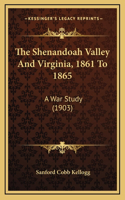 The Shenandoah Valley And Virginia, 1861 To 1865