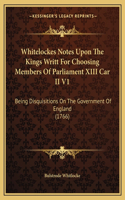 Whitelockes Notes Upon The Kings Writt For Choosing Members Of Parliament XIII Car II V1