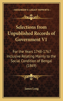 Selections from Unpublished Records of Government V1: For the Years 1748-1767 Inclusive Relating Mainly to the Social Condition of Bengal (1869)