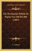 Die Territoriale Politik De Papste Von 500 Bis 800 (1885)