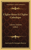 L'Eglise Russe Et L'Eglise Catholique