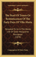 The Pearl Of Troyes Or Reminiscences Of The Early Days Of Ville-Marie