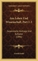 Aus Leben Und Wissenschaft, Part 1-3