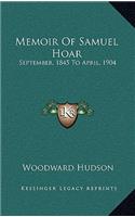 Memoir of Samuel Hoar: September, 1845 to April, 1904