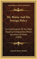 Mr. Blaine And His Foreign Policy