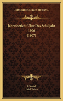 Jahresbericht Uber Das Schuljahr 1906 (1907)