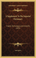 A Supplement To The Imperial Dictionary: English, Technological, And Scientific (1855)
