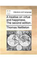 A Treatise on Virtue and Happiness. the Second Edition.