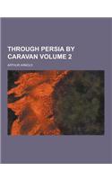 Through Persia by Caravan Volume 2