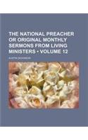 The National Preacher or Original Monthly Sermons from Living Ministers (Volume 12)