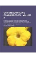 Christendom Anno Domini MDCCCCI (Volume 2 ); A Presentation of Christian Conditions and Activities in Every Country of the World at the Beginning of T