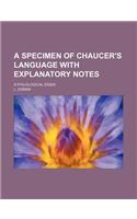 A Specimen of Chaucer's Language with Explanatory Notes; A Philological Essay