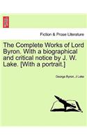 The Complete Works of Lord Byron. with a Biographical and Critical Notice by J. W. Lake. [With a Portrait.] Vol. I: (English)