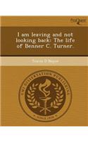 I Am Leaving and Not Looking Back: The Life of Benner C