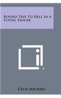 Round Trip To Hell In A Flying Saucer