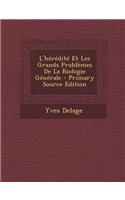 L'Heredite Et Les Grands Problemes de La Biologie Generale