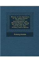 Memoir of the Operations of the Allied Armies: Under Prince Schwarzenberg, and Marshal Blucher, During the Latter End of 1813, and the Year 1914 - Primary Source Edition