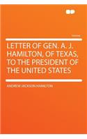 Letter of Gen. A. J. Hamilton, of Texas, to the President of the United States