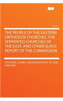 The People of the Eastern Orthodox Churches, the Separated Churches of the East, and Other Slavs; Report of the Commission