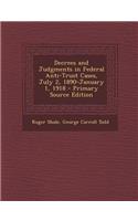 Decrees and Judgments in Federal Anti-Trust Cases, July 2, 1890-January 1, 1918 - Primary Source Edition