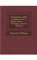 Antiquites Gallo-Romaines de La Haute-Loire ...... - Primary Source Edition