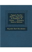 Japan's Pacific Policy: Especially in Relation to China... - Primary Source Edition(English)