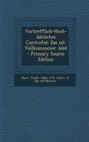 Vortrefflich-Hoch-Adeliches Controfee: Das Ist: Vollkommener Adel