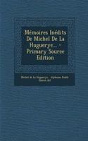 Mémoires Inédits De Michel De La Huguerye... - Primary Source Edition