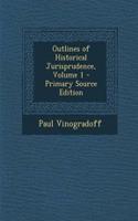 Outlines of Historical Jurisprudence, Volume 1
