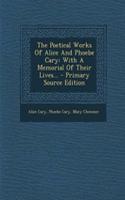 The Poetical Works of Alice and Phoebe Cary: With a Memorial of Their Lives... - Primary Source Edition: With a Memorial of Their Lives... - Primary Source Edition