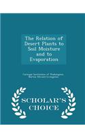 The Relation of Desert Plants to Soil Moisture and to Evaporation - Scholar's Choice Edition