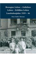 Bewegtes Leben - Geliebtes Leben - Erfulltes Leben Lausbubenjahre 1939 - 46