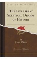 The Five Great Skeptical Dramas of History (Classic Reprint): (English)