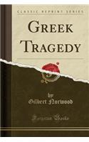 Greek Tragedy (Classic Reprint)