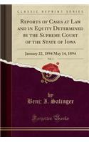 Reports of Cases at Law and in Equity Determined by the Supreme Court of the State of Iowa, Vol. 1: January 22, 1894 May 14, 1894 (Classic Reprint)