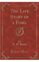 The Life Story of a Fowl (Classic Reprint)