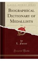 Biographical Dictionary of Medallists, Vol. 3 (Classic Reprint)