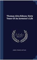 Thomas Alva Edison; Sixty Years Of An Inventor's Life