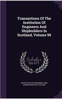 Transactions Of The Institution Of Engineers And Shipbuilders In Scotland, Volume 99: (English)